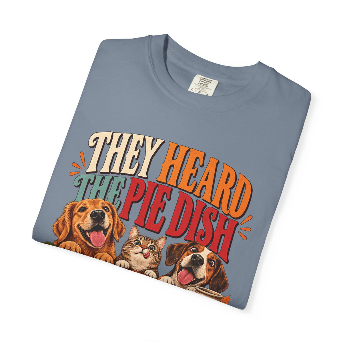They Heard the Pie Dish T-Shirt – Funny Thanksgiving Dog & Cat Tee