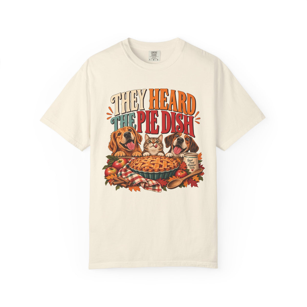 They Heard the Pie Dish T-Shirt – Funny Thanksgiving Dog & Cat Tee