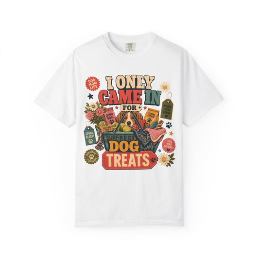 I Only Came in for Dog Treats — Cute Pet Lover T-Shirt