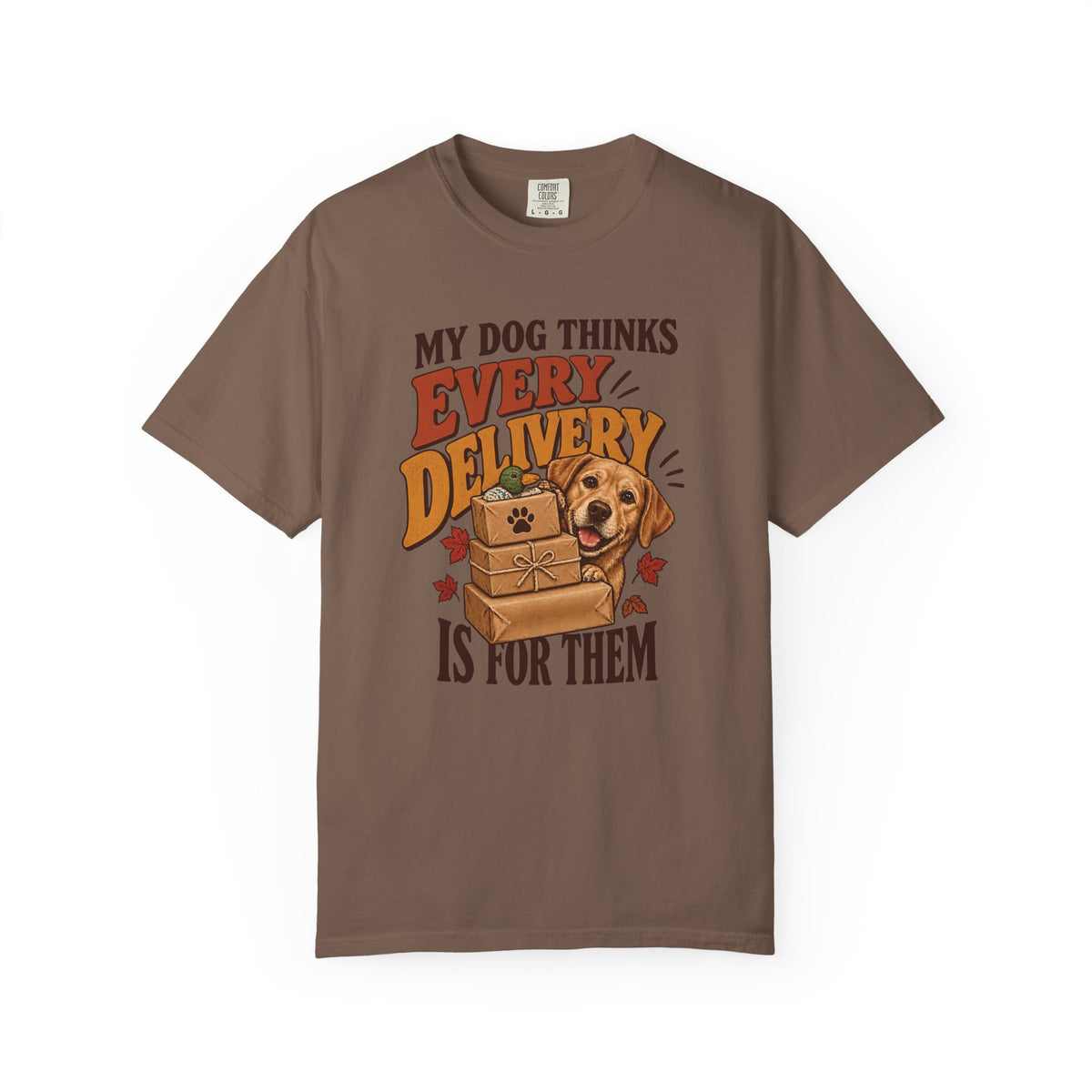 My Dog Thinks Every Delivery Is for Them T-Shirt – Funny Dog Lover Tee