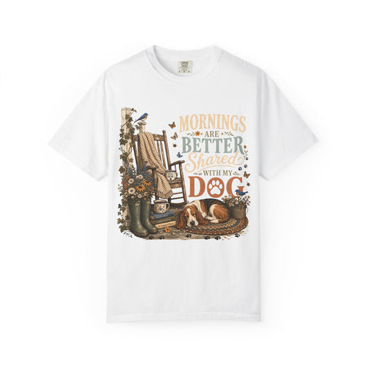 Mornings are Better Shared with my Dog T-Shirt