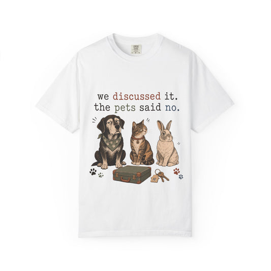 We Discussed It the Pets Said No T-Shirt
