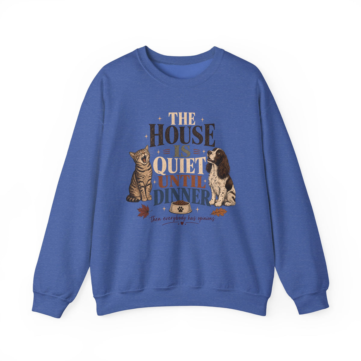 The House Is Quiet Until Dinner Sweatshirt – Funny Dog & Cat Pet Parent Crewneck
