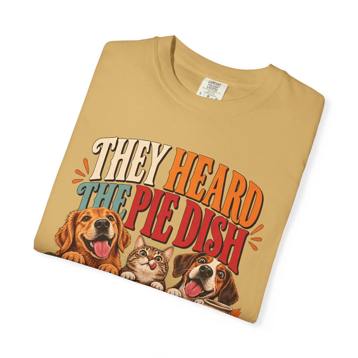 They Heard the Pie Dish T-Shirt – Funny Thanksgiving Dog & Cat Tee