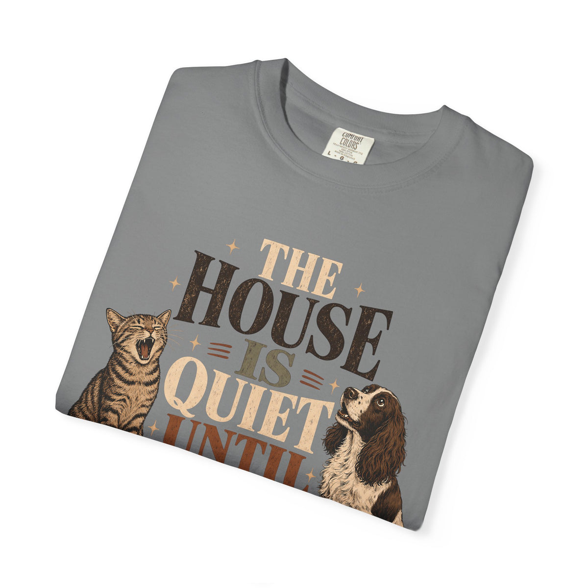 The House Is Quiet Until Dinner T-Shirt – Funny Dog & Cat Pet Parent Tee