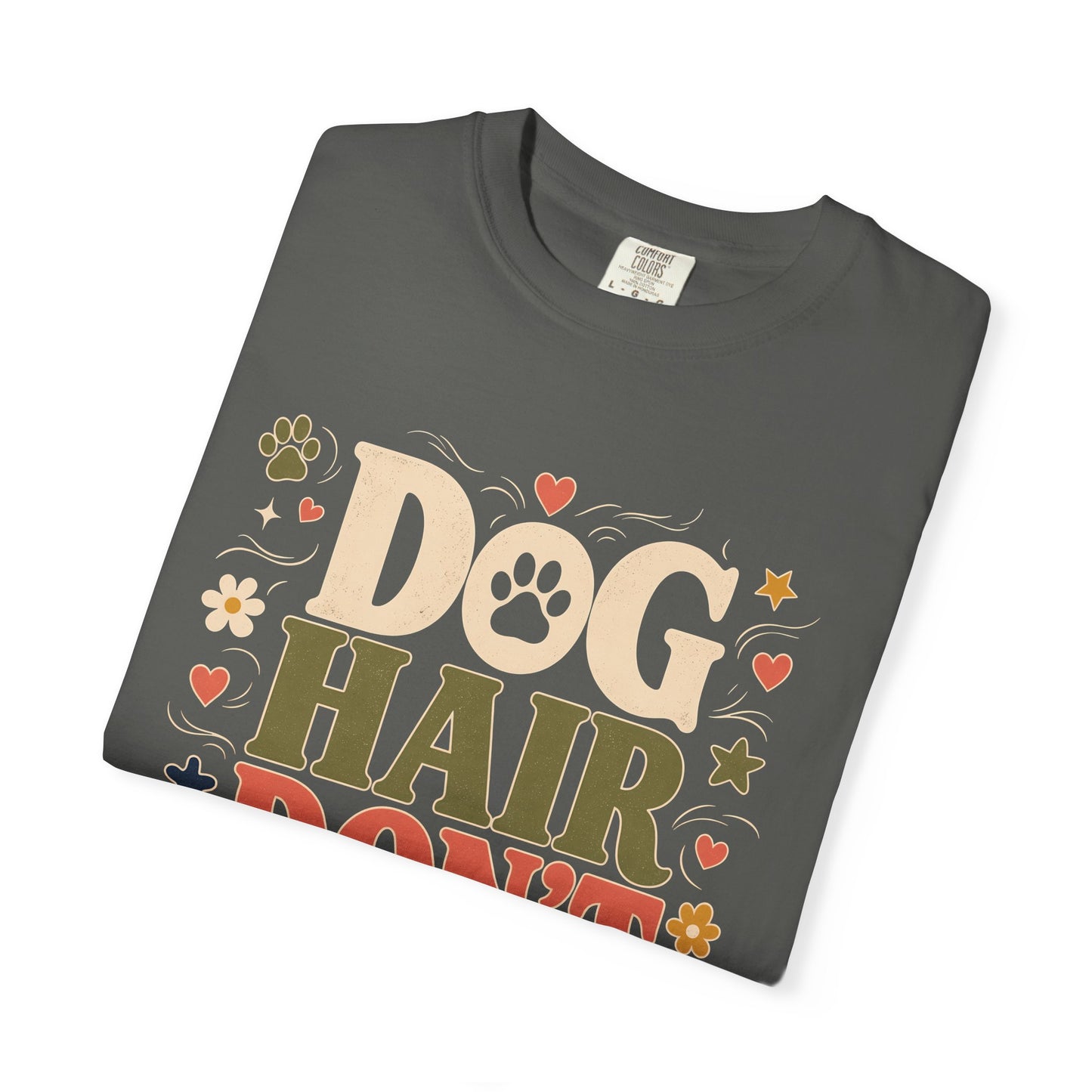 Dog Hair Don’t Care — Cute Pet Lover T-Shirt
