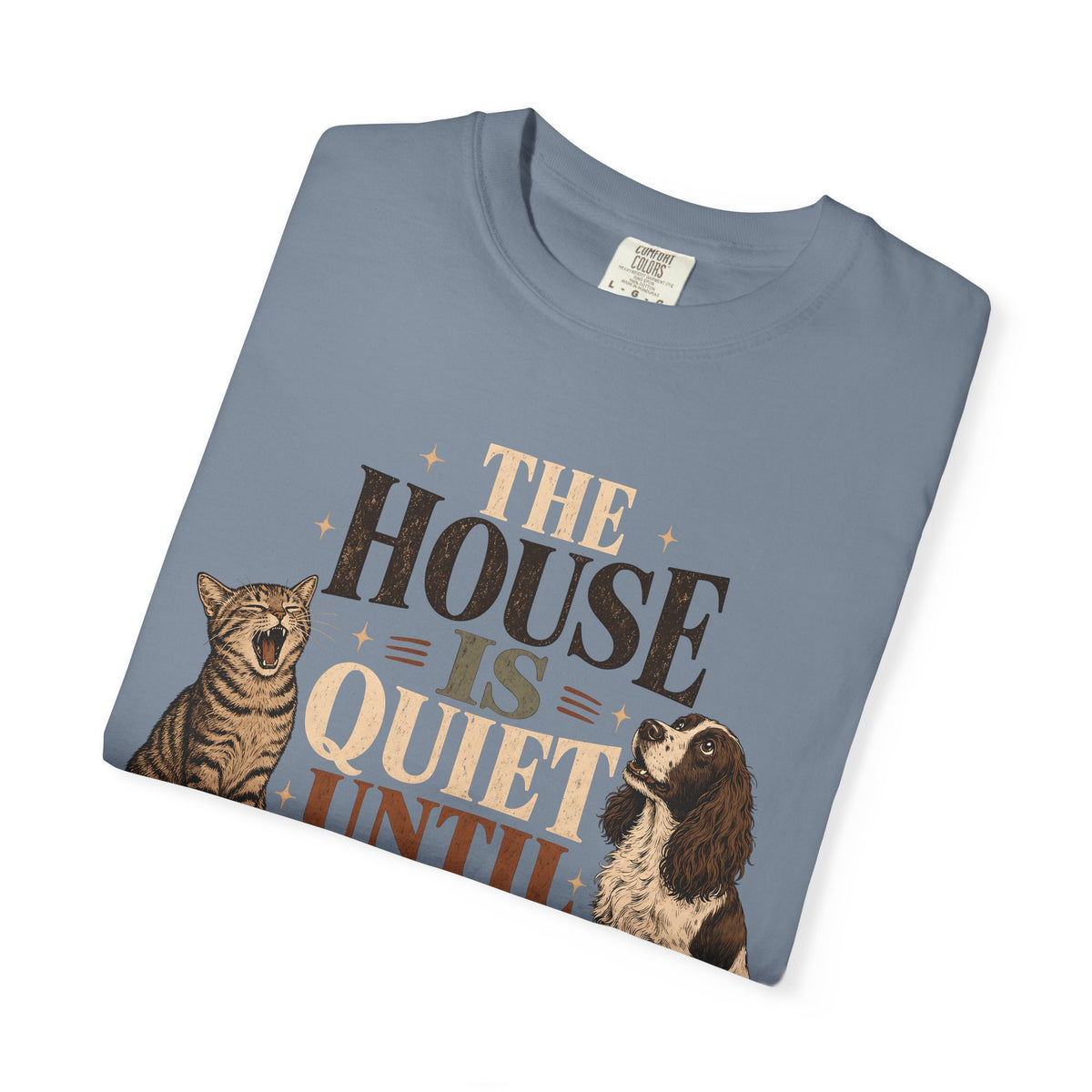 The House Is Quiet Until Dinner T-Shirt – Funny Dog & Cat Pet Parent Tee