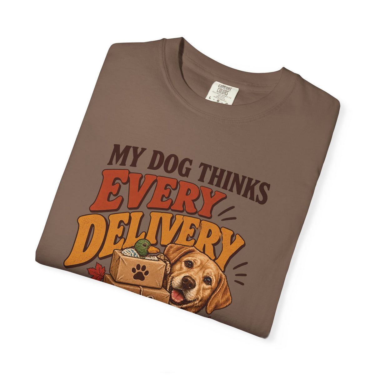 My Dog Thinks Every Delivery Is for Them T-Shirt – Funny Dog Lover Tee