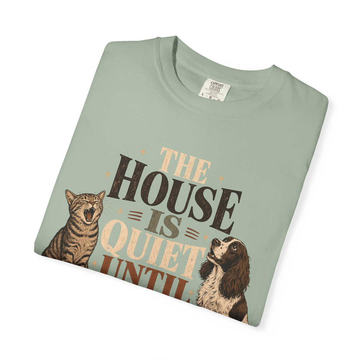 The House Is Quiet Until Dinner T-Shirt – Funny Dog & Cat Pet Parent Tee
