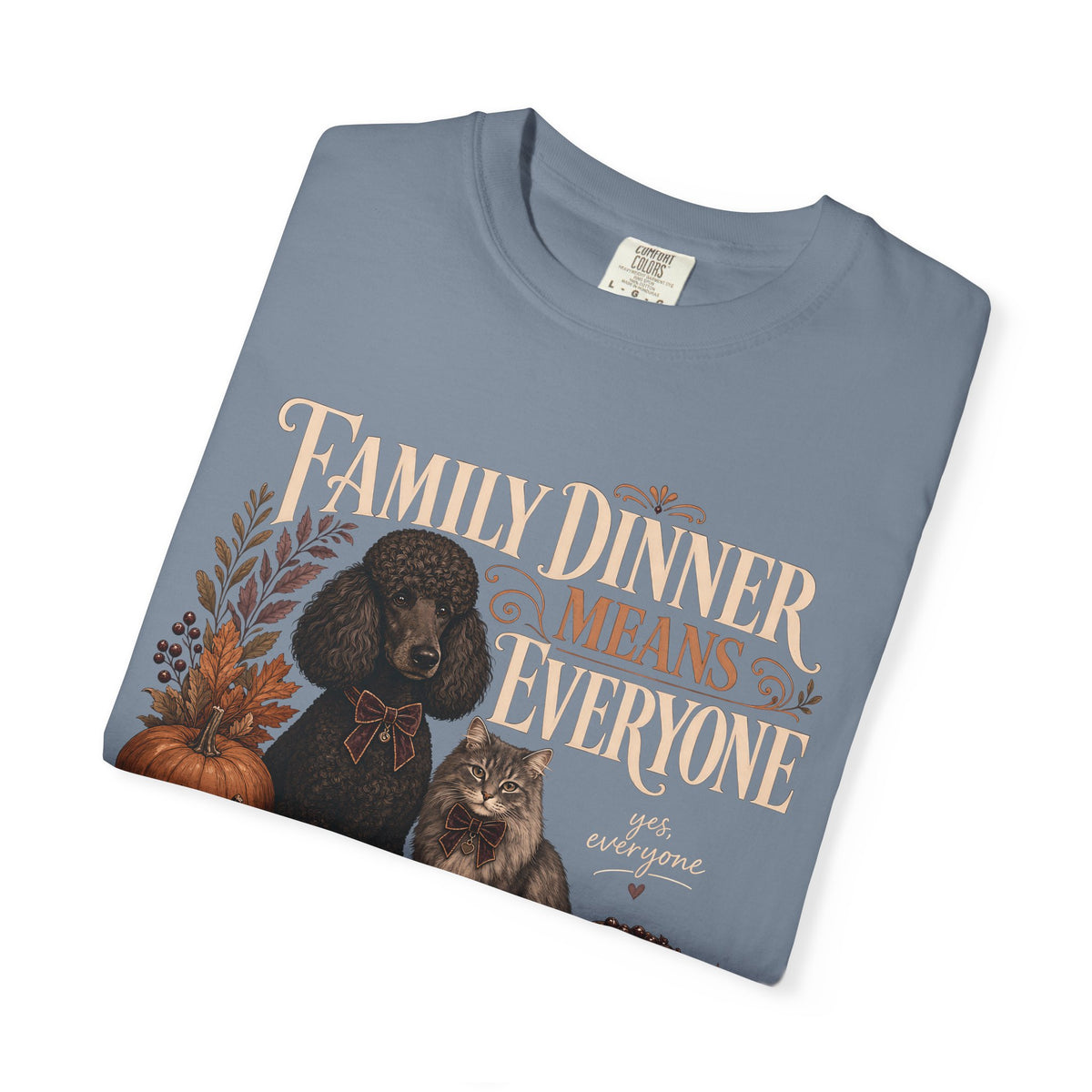 Family Dinner Means Everyone T-Shirt – Funny Dog & Cat Pet Parent Tee