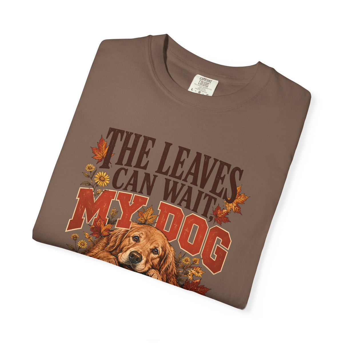 The Leaves Can Wait My Dog Needs Me T-Shirt – Autumn Dog Lover Tee