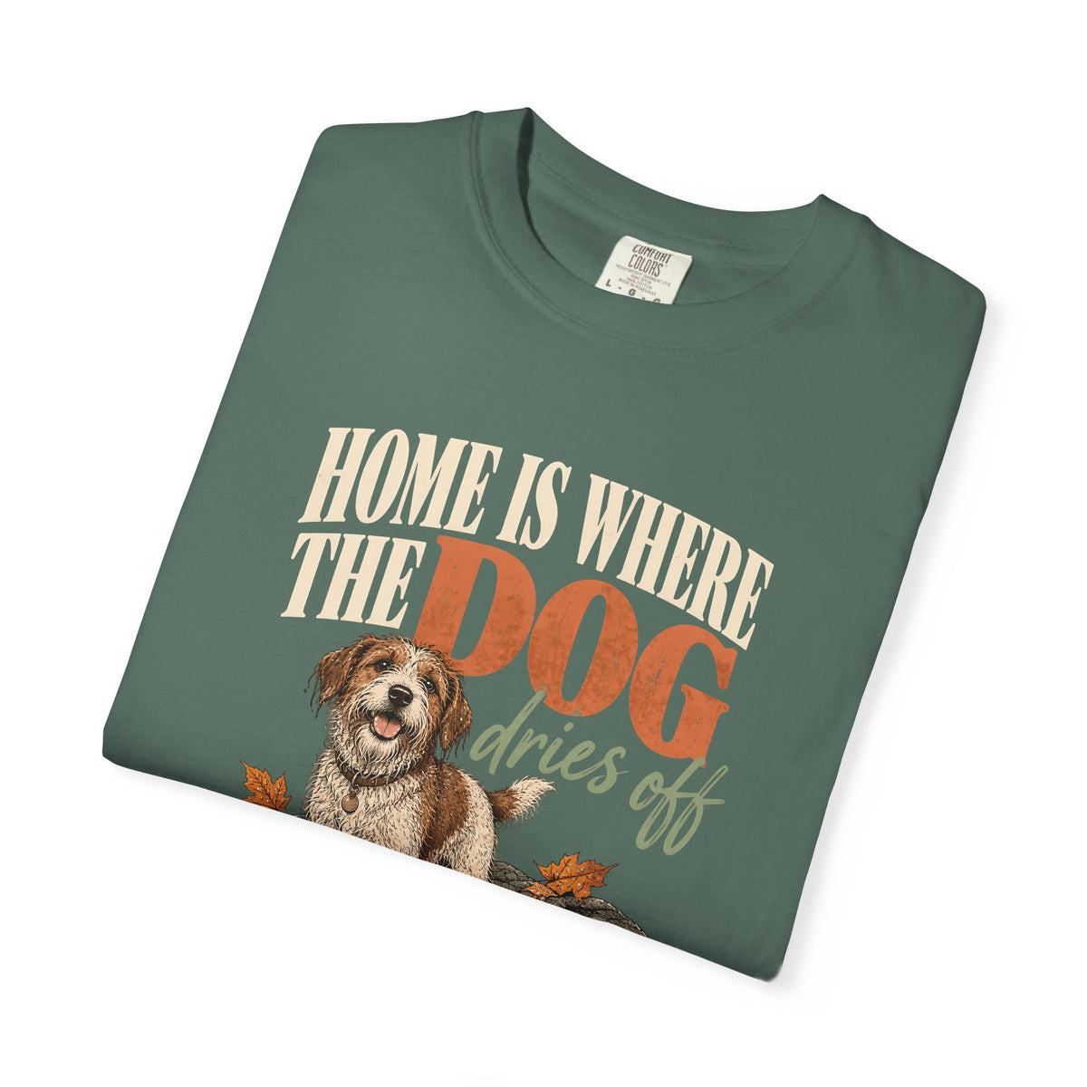 Home Is Where the Dog Dries Off T-Shirt – Funny Muddy Dog Lover Tee