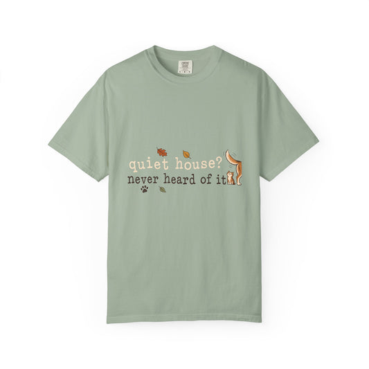 Quiet House Never Heard of It T-Shirt – Funny Dog & Cat Pet Lover Tee