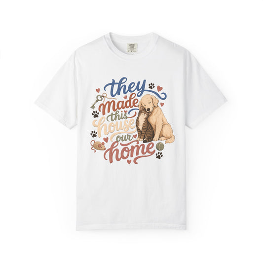 They Made This House Our Home Dog and Cat T-Shirt – Pet Parent Tee