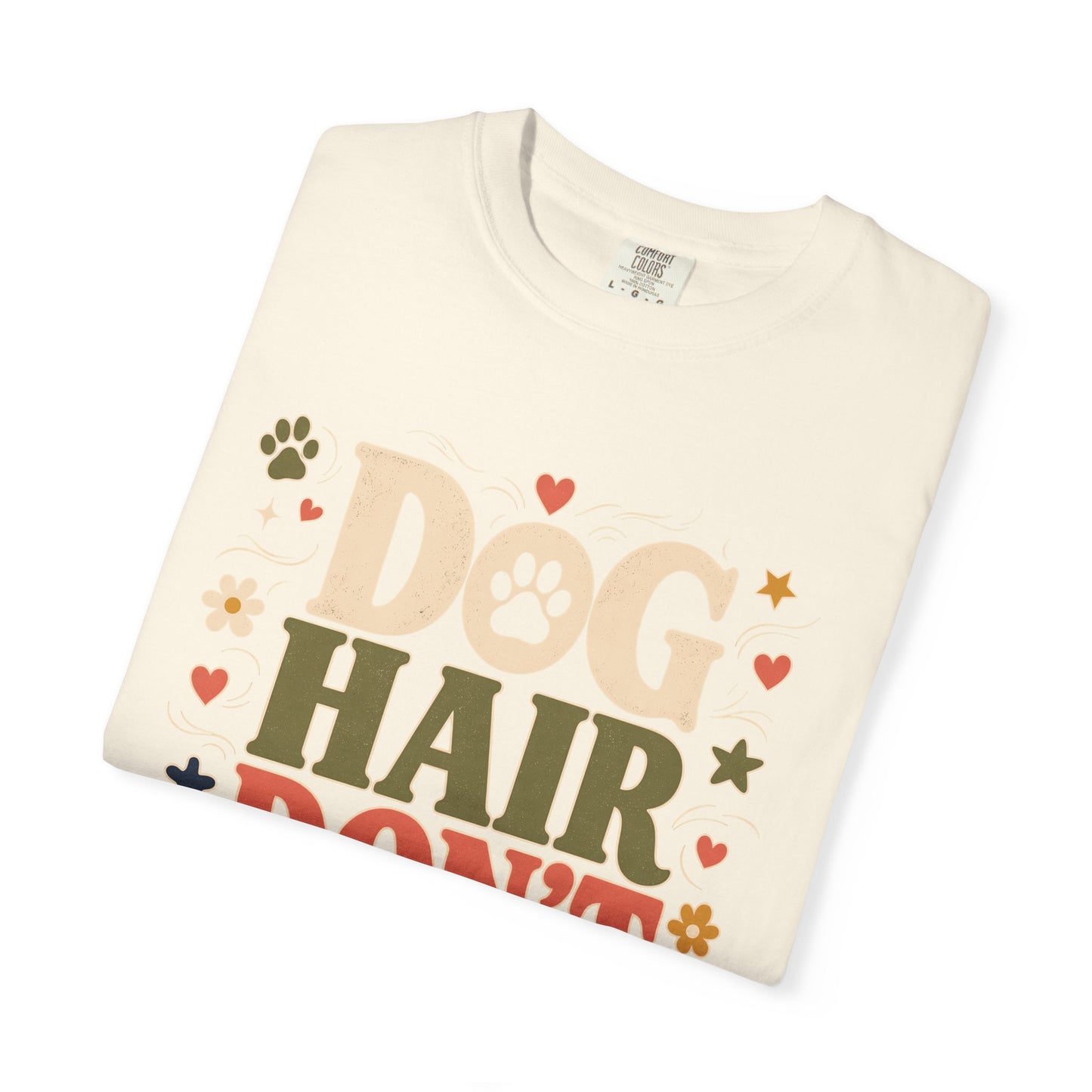 Dog Hair Don’t Care — Cute Pet Lover T-Shirt