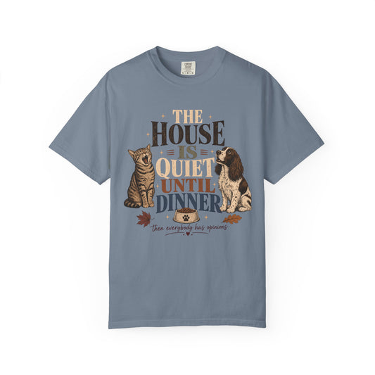 The House Is Quiet Until Dinner T-Shirt – Funny Dog & Cat Pet Parent Tee