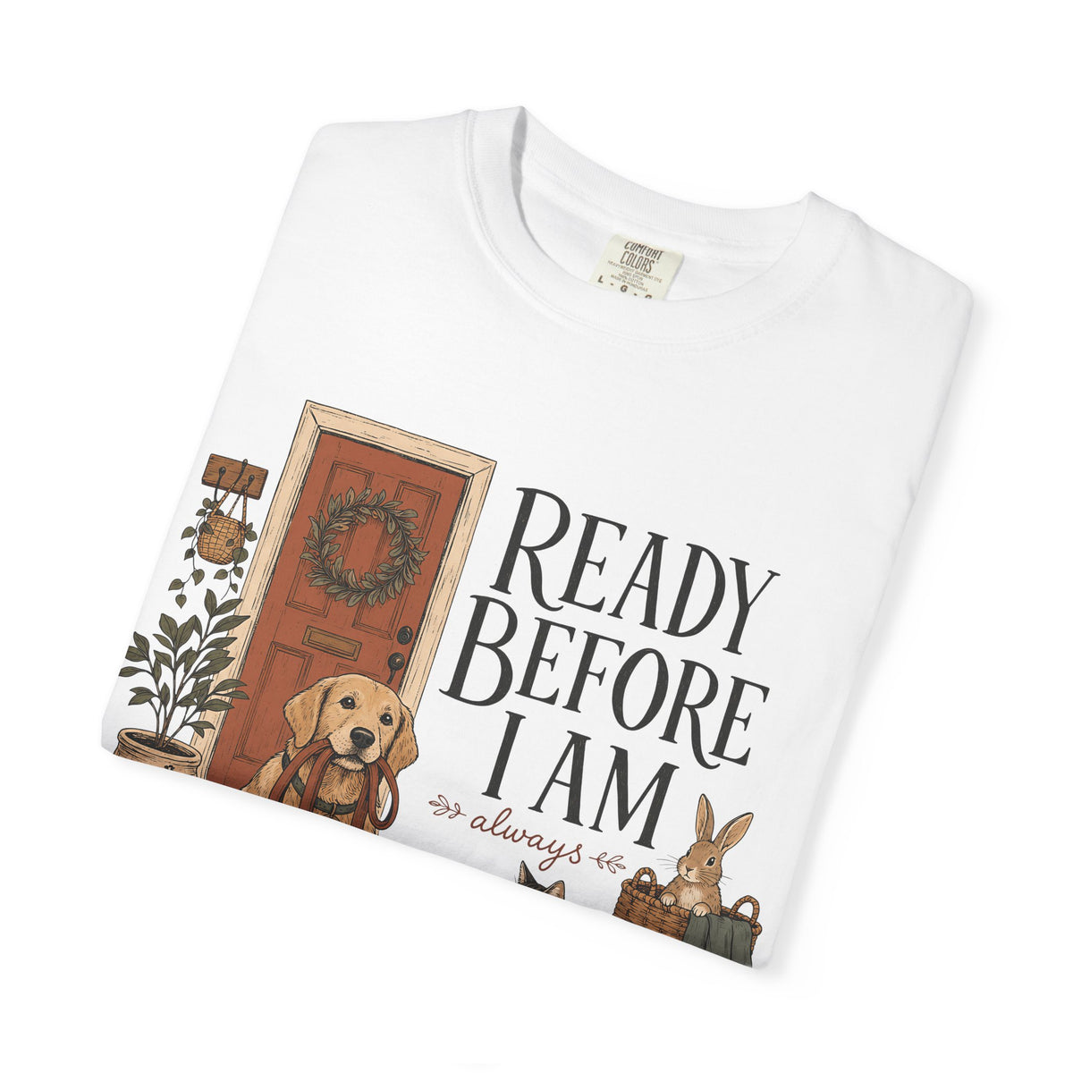 "Ready Before I Am, Always" Golden Retriever, Cat & Bunny T-Shirt