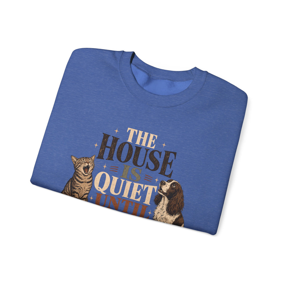 The House Is Quiet Until Dinner Sweatshirt – Funny Dog & Cat Pet Parent Crewneck