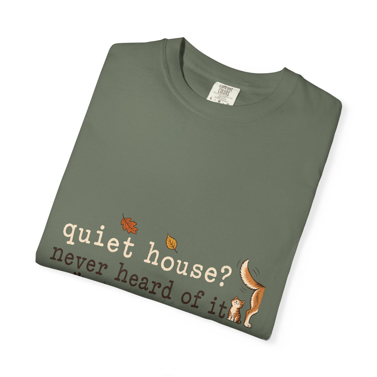 Quiet House Never Heard of It T-Shirt – Funny Dog & Cat Pet Lover Tee