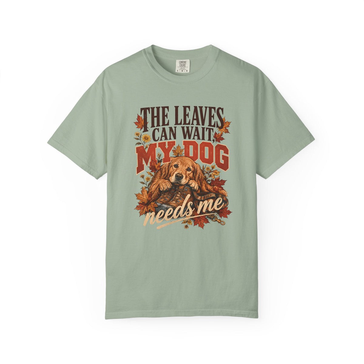 The Leaves Can Wait My Dog Needs Me T-Shirt – Autumn Dog Lover Tee