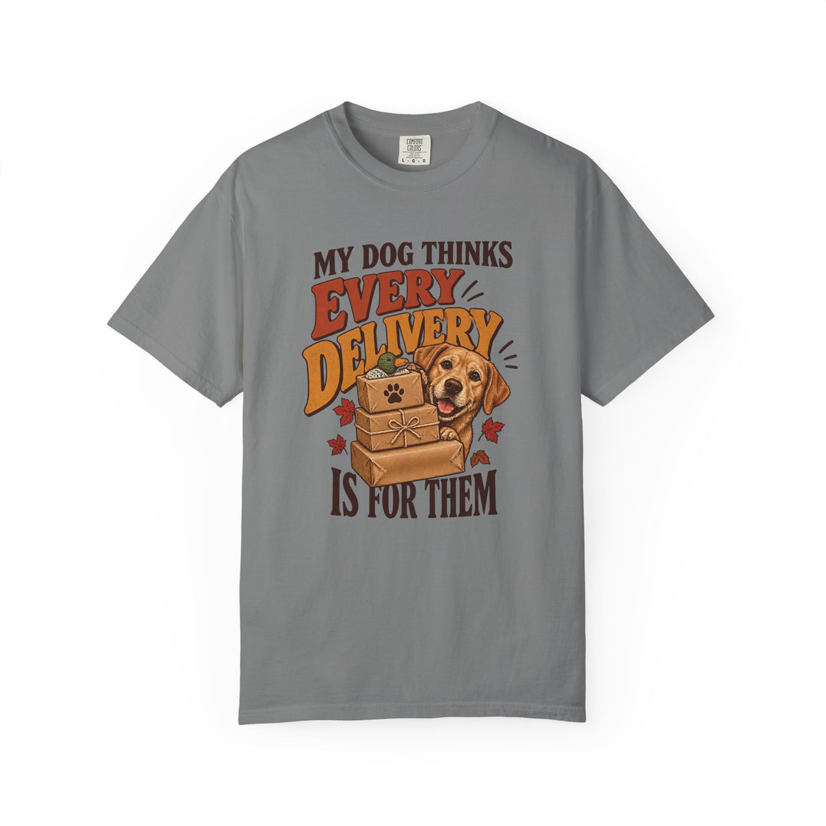 My Dog Thinks Every Delivery Is for Them T-Shirt – Funny Dog Lover Tee
